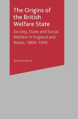 The The Origins of the British Welfare State by Bernard Harris