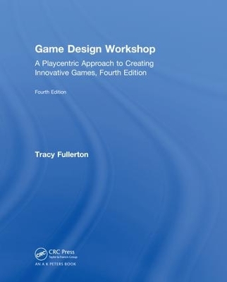 Game Design Workshop: A Playcentric Approach to Creating Innovative Games, Fourth Edition book