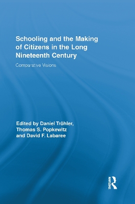 Schooling and the Making of Citizens in the Long Nineteenth Century by Daniel Tröhler