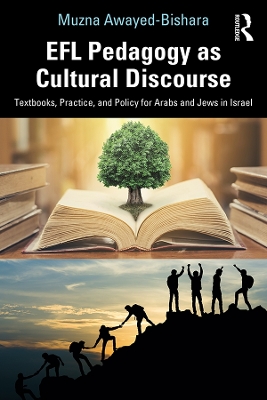 EFL Pedagogy as Cultural Discourse: Textbooks, Practice, and Policy for Arabs and Jews in Israel by Muzna Awayed-Bishara
