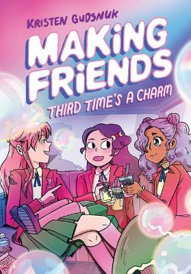 Making Friends: Third Time's a Charm: A Graphic Novel (Making Friends #3): Volume 3 by Kristen Gudsnuk