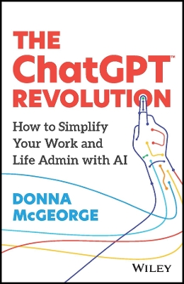 The ChatGPT Revolution: How to Simplify Your Work and Life Admin with AI book