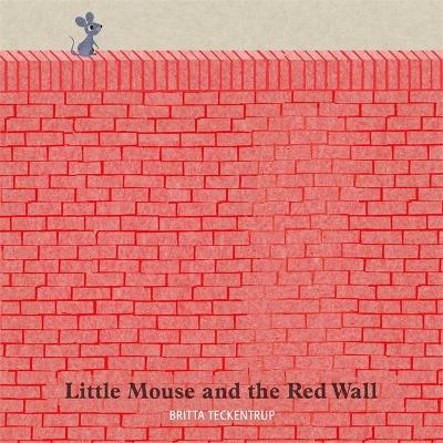 Little Mouse and the Red Wall by Britta Teckentrup