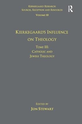 Volume 10, Tome III: Kierkegaard's Influence on Theology: Catholic and Jewish Theology book