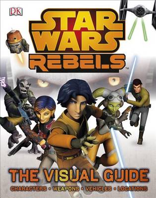 Star Wars Rebels: The Visual Guide by DK
