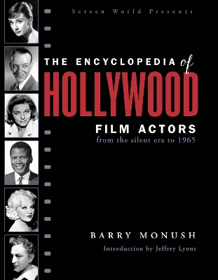 The Encyclopedia of Hollywood Film Actors: From the Silent Era to 1965 by Barry Monush