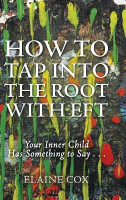 How to Tap Into the Root with Eft by Elaine Cox