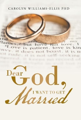 Dear God, I Want to Get Married by Carolyn Williams-Ellis