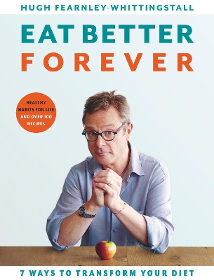 Eat Better Forever: 7 Ways to Transform Your Diet book
