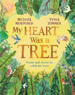 My Heart Was a Tree: Poems and Stories to Celebrate Trees by Michael Morpurgo