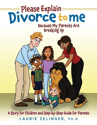 Please Explain Divorce to Me!: Because My Parents Are Breaking Up--A Story for Children and Step-by-Step Guide for Parents by Laurie Zelinger