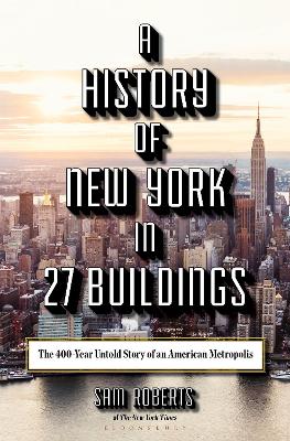 A History of New York in 27 Buildings: The 400-Year Untold Story of an American Metropolis book