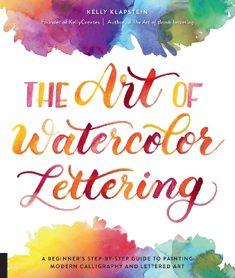 The Art of Watercolor Lettering: A Beginner's Step-by-Step Guide to Painting Modern Calligraphy and Lettered Art book