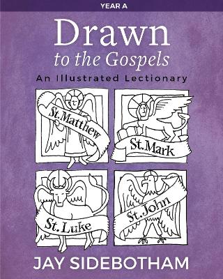 Drawn to the Gospels: An Illustrated Lectionary (Year A) book