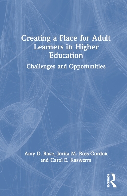 Creating a Place for Adult Learners in Higher Education: Challenges and Opportunities book