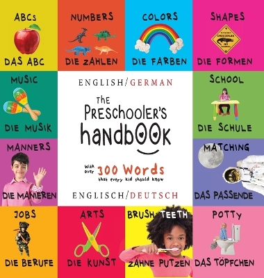 The Preschooler's Handbook: Bilingual (English / German) (Englisch / Deutsch) ABC's, Numbers, Colors, Shapes, Matching, School, Manners, Potty and Jobs, with 300 Words that every Kid should Know: Engage Early Readers: Children's Learning Books book