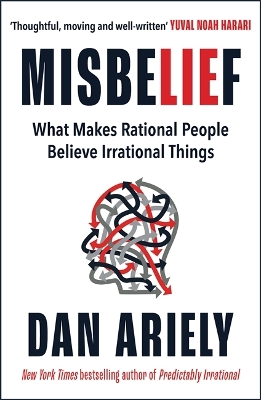 Misbelief: What Makes Rational People Believe Irrational Things by Dan Ariely