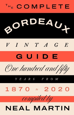 The Complete Bordeaux Vintage Guide: 150 Years from 1870 to 2020 book