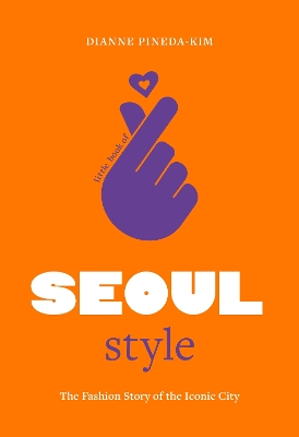 Little Book of Seoul Style: The Fashion Story of the Iconic City book