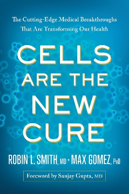 Cells Are the New Cure by Robin L. Smith