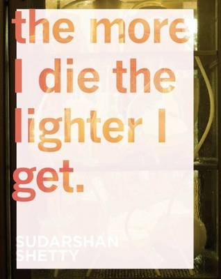 Sudarshan Shetty - the More I Die the Lighter I Get book