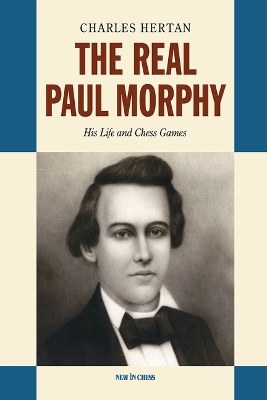 The Real Paul Morphy: His Life and Chess Games book