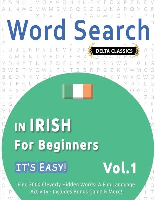 Word Search in Irish for Beginners - It's Easy! Vol.1 - Delta Classics - Find 2000 Cleverly Hidden Words: A Fun Language Activity - Includes Bonus Game & More! book