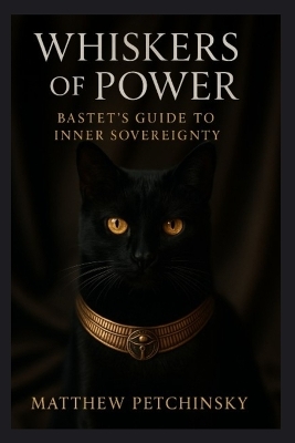 Whiskers of Power: Bastet's Guide to Inner Sovereignty book