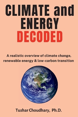 Climate and Energy Decoded: A Realistic Overview of Climate Change, Renewable Energy & Low-Carbon Transition book