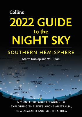 2022 Guide to the Night Sky Southern Hemisphere: A month-by-month guide to exploring the skies above Australia, New Zealand and South Africa book