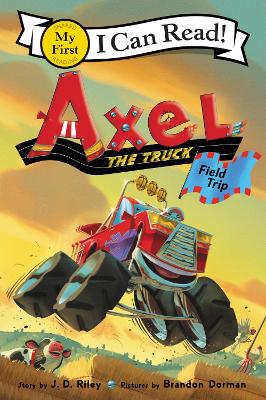 Axel the Truck: Field Trip by J. d. Riley