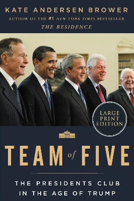 Team of Five: The Presidents Club in the Age of Trump [Large Print] by Kate Andersen Brower