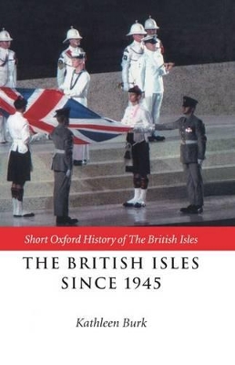 The British Isles Since 1945 by Kathleen Burk