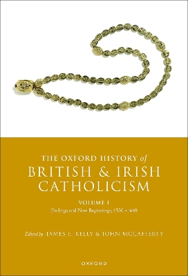 The Oxford History of British and Irish Catholicism, Volume I: Endings and New Beginnings, 1530-1640 book