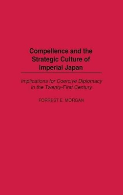 Compellence and the Strategic Culture of Imperial Japan book