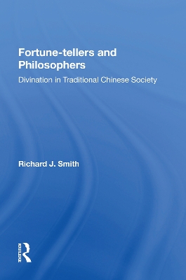 Fortune-tellers and Philosophers: Divination In Traditional Chinese Society by Richard J Smith