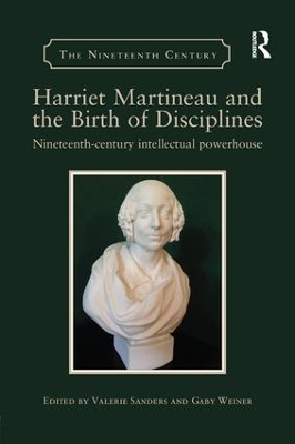 Harriet Martineau and the Birth of Disciplines: Nineteenth-century intellectual powerhouse by Valerie Sanders