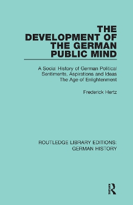 The Development of the German Public Mind: Volume 2 A Social History of German Political Sentiments, Aspirations and Ideas The Age of Enlightenment by Frederick Hertz