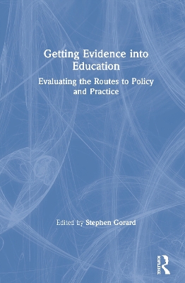 Getting Evidence into Education: Evaluating the Routes to Policy and Practice book