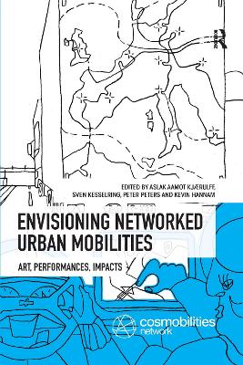 Envisioning Networked Urban Mobilities: Art, Performances, Impacts by Aslak Aamot Kjaerulff