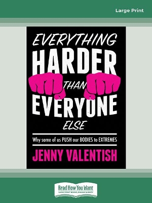 Everything Harder Than Everyone Else: Why some of us push our bodies to extremes book