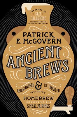 Ancient Brews by Patrick E. McGovern
