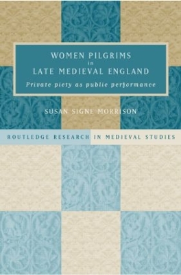 Women Pilgrims in Late Medieval England by Susan S. Morrison