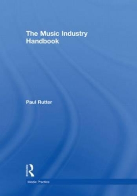 The Music Industry Handbook by Paul Rutter