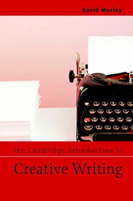 The Cambridge Introduction to Creative Writing by David Morley