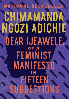 Dear Ijeawele, or a Feminist Manifesto in Fifteen Suggestions book