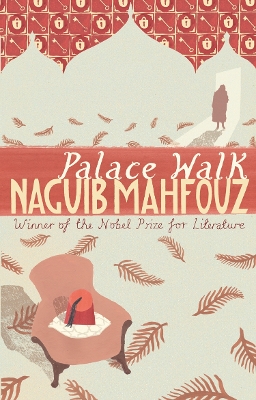 The Cairo Trilogy: #1 Palace Walk by Naguib Mahfouz