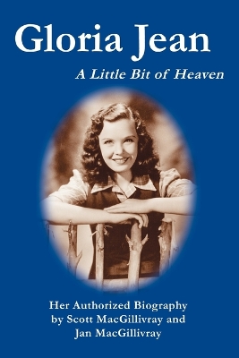 Gloria Jean: A Little Bit of Heaven by Scott Macgillivray