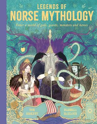Legends of Norse Mythology: Enter a world of gods, giants, monsters and heroes by Tom Birkett