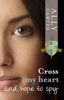 Cross My Heart and Hope to Spy by Ally Carter